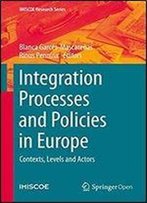 Integration Processes And Policies In Europe: Contexts, Levels And Actors (Imiscoe Research Series)