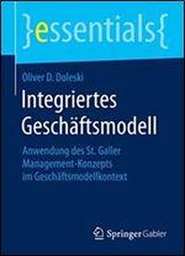 Integriertes Geschaftsmodell: Anwendung Des St. Galler Management-konzepts Im Geschaftsmodellkontext (essentials)