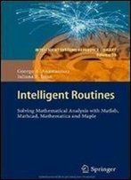 Intelligent Routines: Solving Mathematical Analysis With Matlab, Mathcad, Mathematica And Maple (Intelligent Systems Reference Library)
