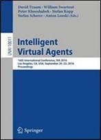 Intelligent Virtual Agents: 16th International Conference, Iva 2016, Los Angeles, Ca, Usa, September 2023, 2016, Proceedings (Lecture Notes In Computer Science)