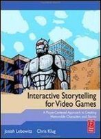 Interactive Storytelling For Video Games: A Player-Centered Approach To Creating Memorable Characters And Stories