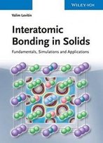 Interatomic Bonding In Solids: Fundamentals, Simulation, Applications
