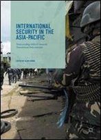 International Security In The Asia-Pacific: Transcending Asean Towards Transitional Polycentrism