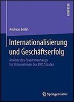 Internationalisierung Und Geschaftserfolg: Analyse Des Zusammenhangs Fur Unternehmen Der Bric Staaten
