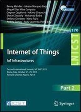 Internet Of Things. Iot Infrastructures: Second International Summit, Iot 360 2015, Rome, Italy, October 27-29, 2015, Revised Selected Papers, Part ... And Telecommunications Engineering)