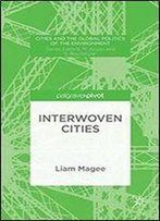 Interwoven Cities (Cities And The Global Politics Of The Environment)