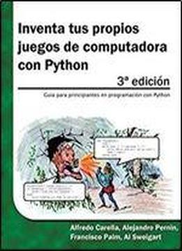 Inventa Tus Propios Juegos De Computadora Con Python (spanish Edition)