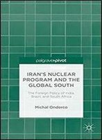 Iran's Nuclear Program And The Global South: The Foreign Policy Of India, Brazil, And South Africa