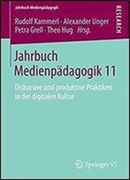 Jahrbuch Medienpadagogik 11: Diskursive Und Produktive Praktiken In Der Digitalen Kultur
