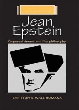 Jean Epstein: Corporeal Cinema And Film Philosophy (french Film Directors Mup)
