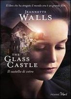 Jeannette Walls - The Glass Castle. Il Castello Di Vetro
