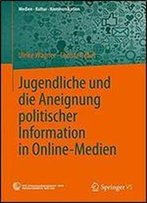 Jugendliche Und Die Aneignung Politischer Information In Online-Medien (Medien Kultur Kommunikation)