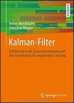 Kalman-filter: Einfuhrung In Die Zustandsschatzung Und Ihre Anwendung Fur Eingebettete Systeme