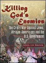 Killing God's Enemies - The Crazy War Against Jews, African-Americans And The U.S. Government
