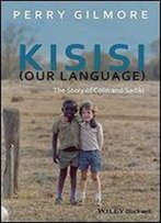 Kisisi (Our Language): The Story Of Colin And Sadiki (New Directions In Ethnography)