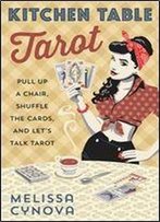 Kitchen Table Tarot: Pull Up A Chair, Shuffle The Cards, And Let's Talk Tarot