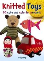 Knitted Toys: 20 Cute And Colorful Projects (Dover Knitting, Crochet, Tatting, Lace)