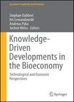 Knowledge-Driven Developments In The Bioeconomy: Technological And Economic Perspectives (Economic Complexity And Evolution)