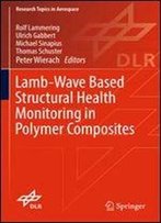 Lamb-Wave Based Structural Health Monitoring In Polymer Composites (Research Topics In Aerospace)