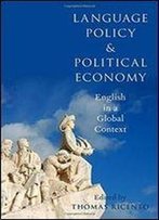 Language Policy And Political Economy: English In A Global Context