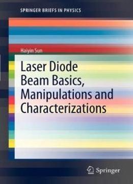 Laser Diode Beam Basics, Manipulations And Characterizations (springerbriefs In Physics)
