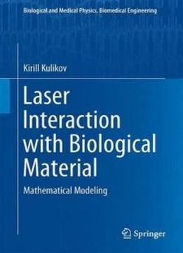 Laser Interaction With Biological Material: Mathematical Modeling (biological And Medical Physics, Biomedical Engineering)