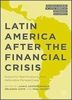 Latin America After The Financial Crisis: Economic Ramifications From Heterodox Perspectives (Palgrave Studies In Latin American Heterodox Economics)