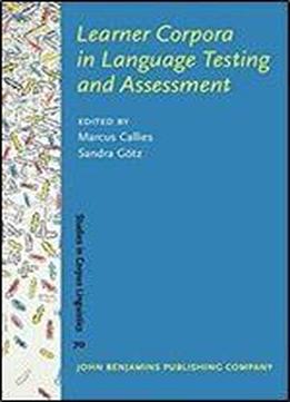 Learner Corpora In Language Testing And Assessment (studies In Corpus Linguistics)