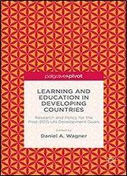 Learning And Education In Developing Countries: Research And Policy For The Post-2015 Un Development Goals