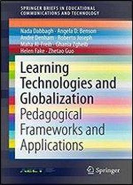 Learning Technologies And Globalization: Pedagogical Frameworks And Applications (springerbriefs In Educational Communications And Technology)