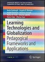 Learning Technologies And Globalization: Pedagogical Frameworks And Applications (Springerbriefs In Educational Communications And Technology)