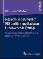 Leasingbilanzierung Nach Ifrs Und Ihre Implikationen Fur Schwebende Vertrage: Analyse Der Entscheidungsnutzlichkeit Der Ed/2010/9-Regelungen