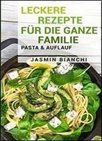 Leckere Rezepte Fur Die Ganze Familie: Pasta & Auflauf
