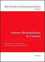 Literary Retranslation In Context (New Trends In Translation Studies)