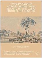 Literary Salons Across Britain And Ireland In The Long Eighteenth Century (Palgrave Studies In The Enlightenment, Romanticism And Cultures Of Print)