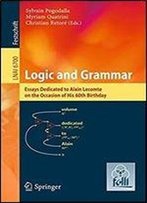 Logic And Grammar: Essays Dedicated To Alain Lecomte On The Occasion Of His 60th Birthday (Lecture Notes In Computer Science)