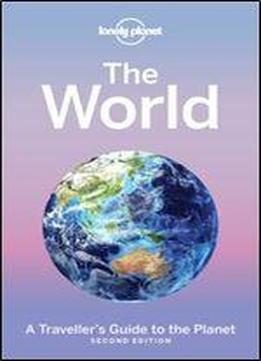 Lonely Planet The World: A Traveller's Guide To The Planet, 2nd Edition (travel Guide)