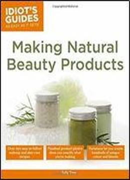 Making Natural Beauty Products (idiot's Guides)