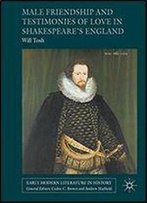 Male Friendship And Testimonies Of Love In Shakespeares England (Early Modern Literature In History)