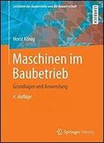 Maschinen Im Baubetrieb: Grundlagen Und Anwendung (Leitfaden Des Baubetriebs Und Der Bauwirtschaft)