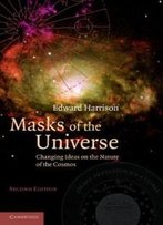 Masks Of The Universe: Changing Ideas On The Nature Of The Cosmos