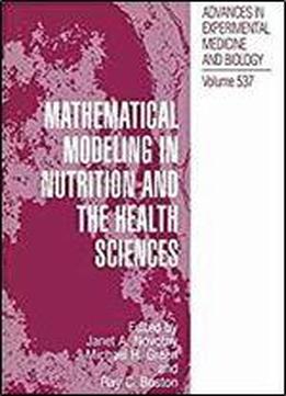 Mathematical Modeling In Nutrition And The Health Sciences (advances In Experimental Medicine And Biology)
