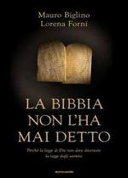 Mauro Biglino - La Bibbia Non L'ha Mai Detto. Perche La Legge Di Dio Non Deve Diventare La Legge Degli Uomini