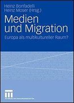 Medien Und Migration: Europa Als Multikultureller Raum?