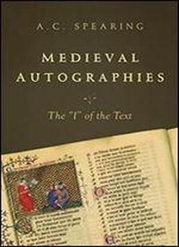 Medieval Autographies: The 'i' Of The Text (nd Conway Lectures In Medieval Studies)