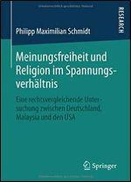 Meinungsfreiheit Und Religion Im Spannungsverhaltnis: Eine Rechtsvergleichende Untersuchung Zwischen Deutschland, Malaysia Und Den Usa