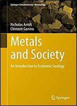 Metals And Society: An Introduction To Economic Geology (springer Geochemistry/mineralogy)