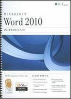 Microsoft Word 2010: Intermediate (Ilt)
