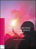 Migrant Writers And Urban Space In Italy: Proximities And Affect In Literature And Film (Italian And Italian American Studies)