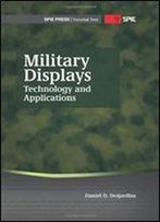 Military Displays: Technology And Applications (Spie Press Tutorial Text Tt95) (Tutorial Texts In Optical Engineering)